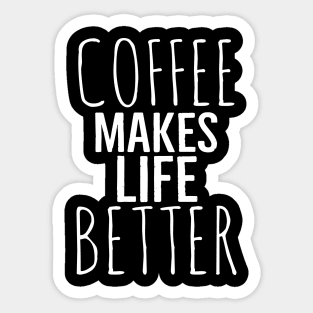 Funny Coffee Makes Life Better Sticker